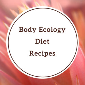 Body Ecology Diet Recipes
